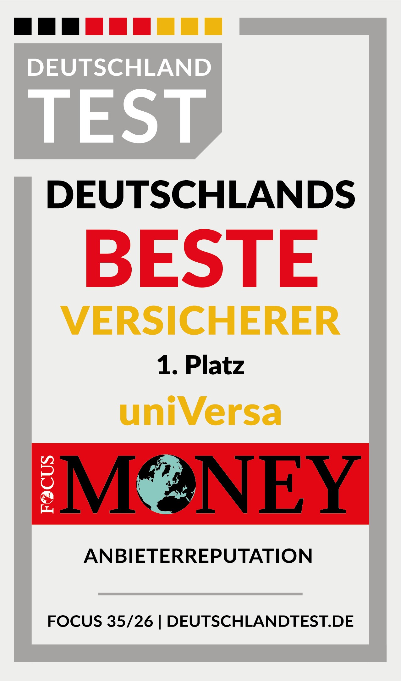 Das Bild zeigt ein Auszeichnungssiegel mit der Überschrift „Deutschland Test – Deutschlands Beste Versicherer 2026“. Das Siegel stammt von DEUTSCHLAND TEST (FOCUS MONEY). Im Siegel wird die uniVersa hervorgehoben. Sie ist mit dem 1. Platz ausgezeichnet. Grundlage der Auszeichnung ist eine Anbieterreputation. Die Auszeichnung basiert auf einer Untersuchung von DEUTSCHLAND TEST in Zusammenarbeit mit FOCUS MONEY, Ausgabe 35/2026.